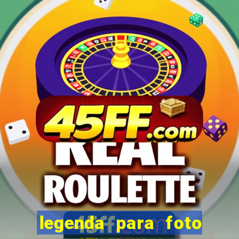 legenda para foto jogando bola